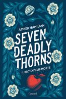 Seven Deadly Thorns. Il bacio della morte di Amber Hamilton edito da Garzanti
