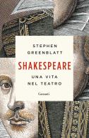 Shakespeare. Una vita nel teatro di Stephen Greenblatt edito da Garzanti