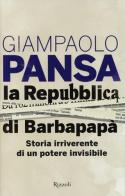 La Repubblica di Barbapapà. Storia irriverente di un potere invisibile di Giampaolo Pansa edito da Rizzoli