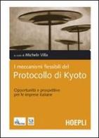 I meccanismi flessibili del protocollo di Kyoto. Opportunità e prospettive per le imprese italiane edito da Hoepli