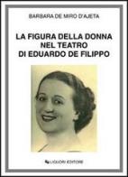 La figura della donna nel teatro di Eduardo de Filippo di Barbara De Miro D'Ajeta edito da Liguori