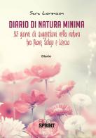 Diario di natura minima. 365 giorni di suggestioni nella natura tra Piave, Soligo e Lierza di Sara Lorenzon edito da Booksprint