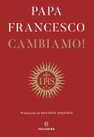 Cambiamo! Riflessioni spirituali di Francesco (Jorge Mario Bergoglio) edito da Solferino