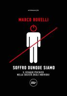 Soffro dunque siamo. Il disagio psichico nella società degli individui di Marco Rovelli edito da Minimum Fax