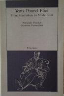 Yeats Pound Eliot di Armando Pajalich, Giannina Perrucchini edito da Principato