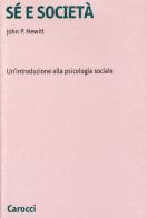 Sé e società. Un'introduzione alla psicologia sociale di John P. Hewitt edito da Carocci