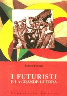I futuristi e la grande guerra di Roberto Floreani edito da Campanotto