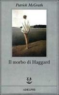 Il morbo di Haggard di Patrick McGrath edito da Adelphi