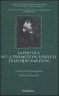 La politica ne la «Primauté du spirituel» di Jacques Maritain edito da Rubbettino