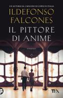 Il pittore di anime di Ildefonso Falcones edito da TEA