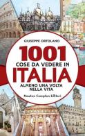 1001 cose da vedere in Italia almeno una volta nella vita di Giuseppe Ortolano edito da Newton Compton Editori