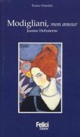 Modigliani, mon amour. Jeanne Hebuterne di Franco Donatini edito da Felici