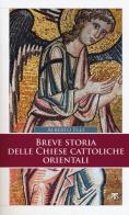 Breve storia delle Chiese cattoliche orientali. Ediz. ampliata di Alberto Elli edito da TS - Terra Santa