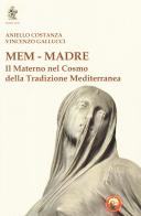 Mem - Madre. Il materno nel cosmo della tradizione mediterranea di Aniello Costanza, Vincenzo Gallucci edito da Tipheret