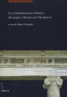 La committenza artistica dei papi a Roma nel Medioevo edito da Viella