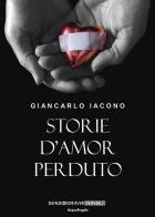 Storie d'amor perduto. Nuova ediz. di Giancarlo Iacono edito da Sensoinverso Edizioni