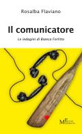 Il comunicatore. Le indagini di Bianca Forlitto di Rosalba Flaviano edito da Meligrana Giuseppe Editore