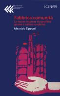 Fabbrica-comunità. La nuova impresa tra profitto giusto e valore condiviso di Maurizio Zipponi edito da Fondazione Giangiacomo Feltrinelli