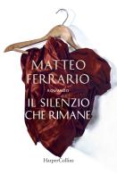 Il silenzio che rimane di Matteo Ferrario edito da HarperCollins Italia
