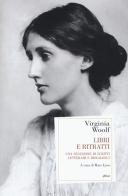 Libri e ritratti. Una selezione di scritti letterari e biografici di Virginia Woolf edito da Elliot