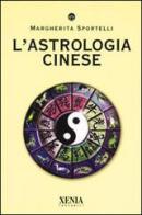 L' astrologia cinese di Margherita Sportelli edito da Xenia