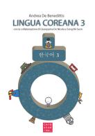 Lingua coreana vol.3 di Andrea De Benedittis, Giuseppina De Nicola, Mi-Seon Song edito da Libreria Editrice Cafoscarina