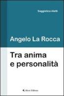 Tra anima e personalità di La Rocca Angelo edito da Aletti