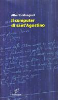 Il computer di sant'Agostino e altri saggi di Alberto Manguel edito da Archinto