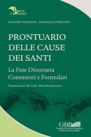 Prontuario delle cause dei Santi. La fase diocesana, commenti e formulari di Waldery Hilgeman, Emanuele Spedicato edito da Pontificia Univ. Gregoriana