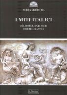 I miti italici. Dèi, eroi e luoghi sacri di Andrea Verdecchia edito da Il Cerchio