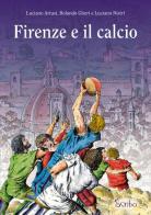 Firenze e il calcio. Ediz. illustrata di Luciano Artusi edito da Scribo
