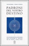 Padroni del vostro destino. Un sistema rivoluzionario per ottenere il meglio da se stessi e dalla vita di Walter Ferrero, Andrea Di Terlizzi edito da Adea