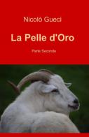 La pelle d'oro vol.2 di Nicolò Gueci edito da ilmiolibro self publishing