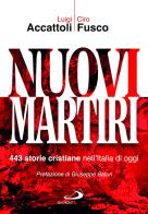 Nuovi martiri. 443 storie cristiane nell'Italia di oggi di Luigi Accattoli, Ciro Fusco edito da San Paolo Edizioni