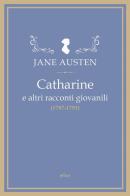 Catharine e altri racconti giovanili (1787-1793) di Jane Austen edito da Elliot