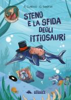 Steno e la sfida degli ittiosauri di Alessandro Corradi, Giovanni Serafini edito da Editoriale Scienza