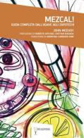 Mezcal! Guida completa dall'Agave agli Zapotechi di John McEvoy edito da Readrink