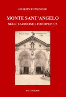 Monte Sant'Angelo nelle cartoline e foto d'epoca. Ediz. a colori di Giuseppe Piemontese edito da BastogiLibri