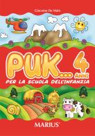 Puk... 4 anni. Per la Scuola materna di Giacomo De Maio edito da Marius