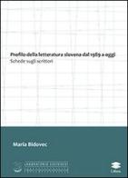 Profilo della letteratura slovena dal 1989 a oggi. Schede sugli scrittori di Maria Bidovec edito da Lithos