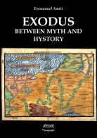 Exodus. Between myth and hystory di Emmanuel Anati edito da Atelier