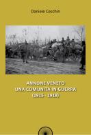 Annone Veneto. Una comunità in guerra (1915-1918) di Daniele Ceschin edito da Alba Edizioni
