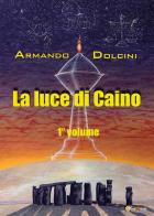 La luce di Caino vol.1 di Armando Dolcini edito da Youcanprint