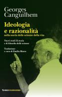 Ideologia e razionalità nella storia delle scienze della vita. Nuovi studi di storia e di filosofia delle scienze di Georges Canguilhem edito da Mimesis