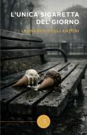 L'unica sigaretta del giorno di Leonardo Degli Antoni edito da bookabook