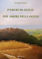 P'amuri da Sicilia-Per amore della Sicilia di Giuseppe Messina edito da EBS Print