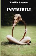 Invisibili di Lucilla Ruotolo edito da Atile