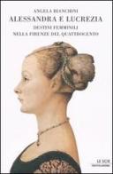 Alessandra e Lucrezia. Destini femminili nella Firenze del Quatrocento di Angela Bianchini edito da Mondadori