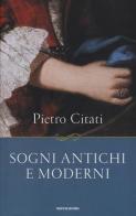 Sogni antichi e moderni di Pietro Citati edito da Mondadori