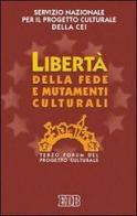 Libertà della fede e mutamenti culturali. 3º Forum del progetto culturale edito da EDB